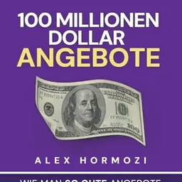 100 Millionen Dollar Angebote: So erstellt man unwiderstehliche Angebote
