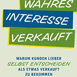 Wahres Interesse verkauft: Warum Kunden lieber selbst entscheiden