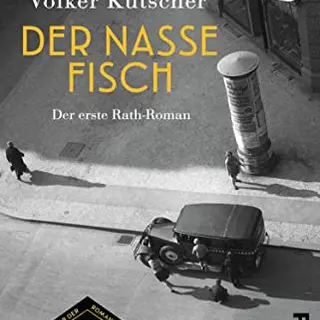 Der nasse Fisch – Rath-Roman, vom Autor der Babylon Berlin Romanvorlage