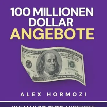 100 Millionen Dollar Angebote: So erstellt man unwiderstehliche Angebote