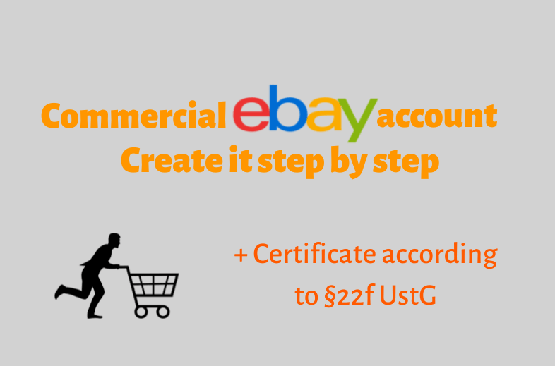 Create a commercial eBay account in 6 steps & certificate §22f UstG